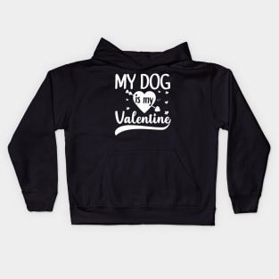 My Dog Is My Valentine Gift for dog lover Kids Hoodie